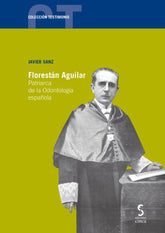 FLORESTAN AGUILAR PATRIARCA DE LA ODONTOLOGIA ESPAÑOLA - 9788418433481